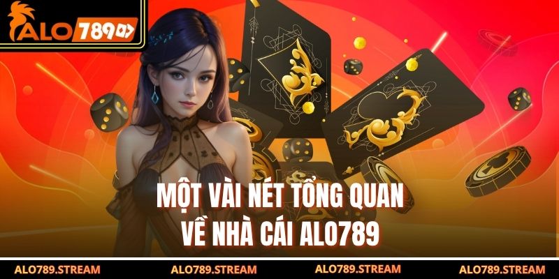 Một vài nét tổng quan về nhà cái alo789