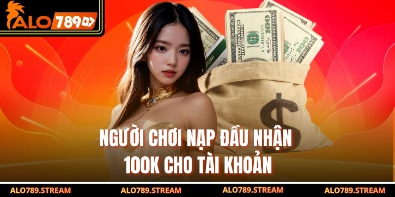 Người chơi nạp đầu nhận 100K cho tài khoản