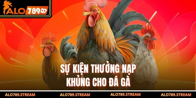 Sự kiện thưởng nạp khủng cho đá gà