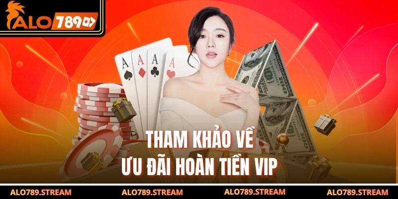 Tham khảo về ưu đãi hoàn tiền VIP