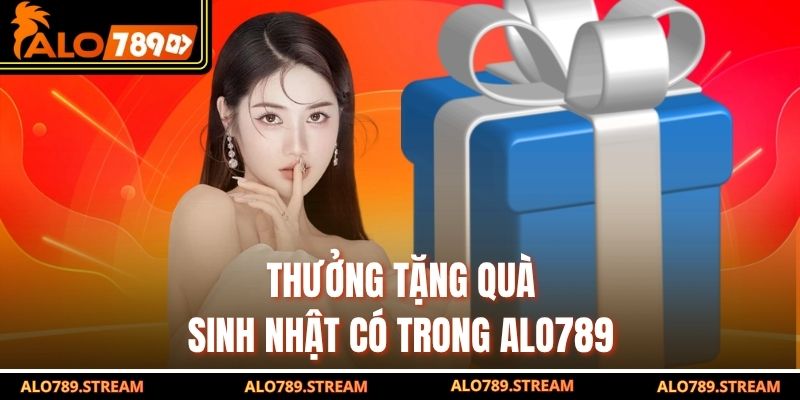 Thưởng tặng quà sinh nhật có trong Alo789